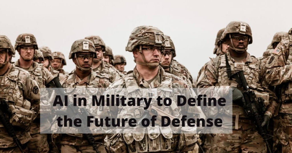 AI in Military to Define the Future of Defense