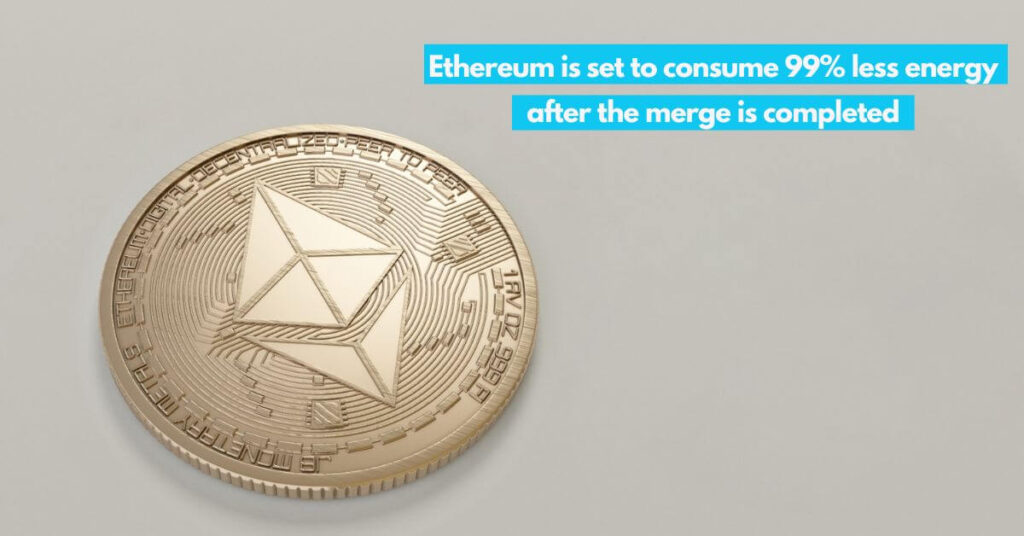 Ethereum is set to consume 99% less energy after the merge is completed