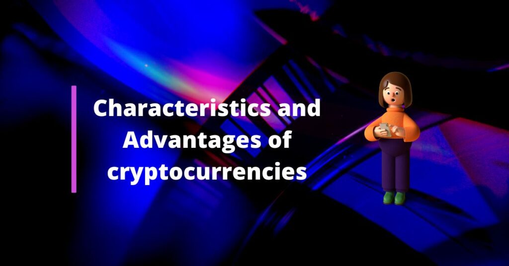 Characteristics and Advantages of cryptocurrencies