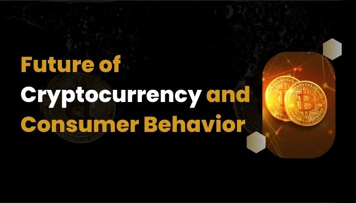 Future of Cryptocurrency and Consumer Behavior